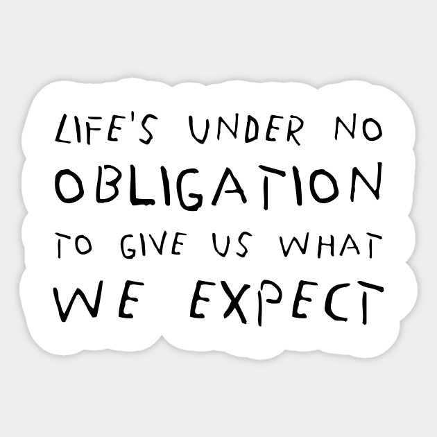 Life's Under No Obligation To Give Us What We Expect black Sticker by QuotesInMerchandise